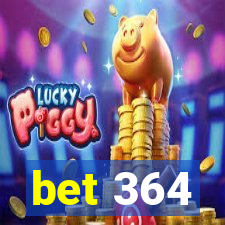 bet 364