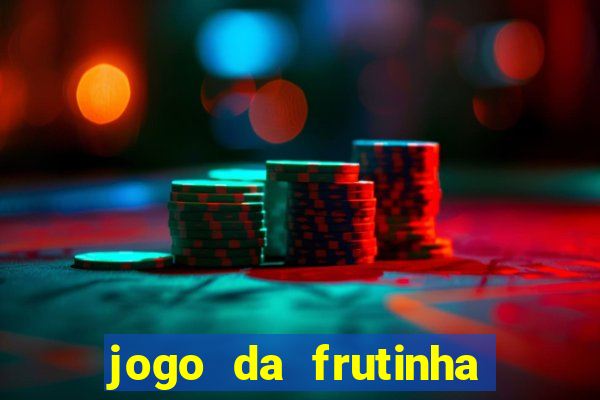 jogo da frutinha que ganha dinheiro