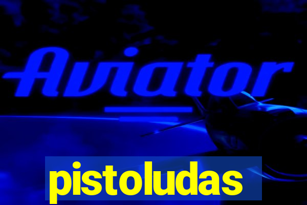 pistoludas