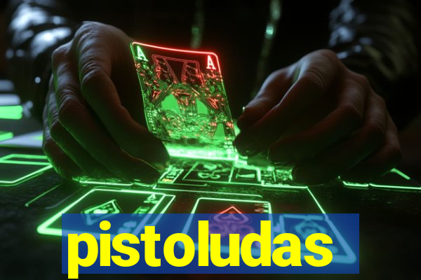 pistoludas