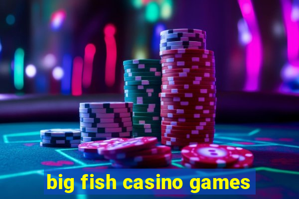 big fish casino games