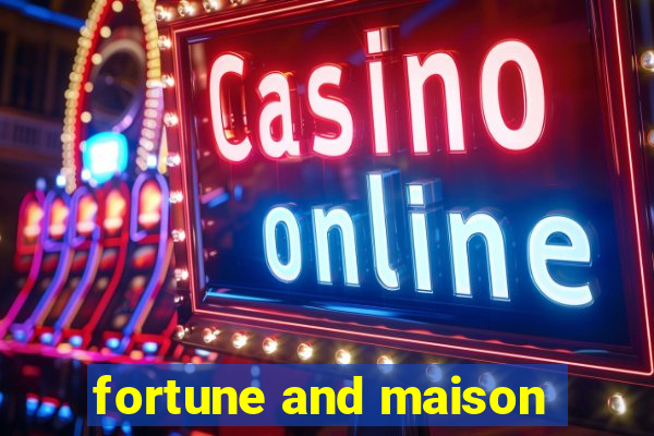 fortune and maison