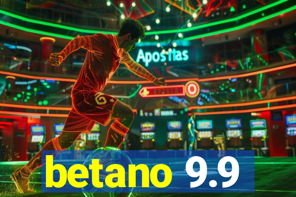 betano 9.9