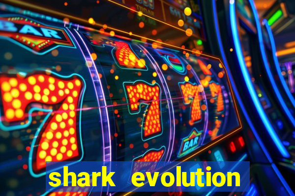 shark evolution dinheiro infinito