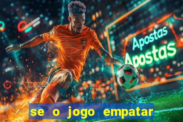 se o jogo empatar hoje quem ganha