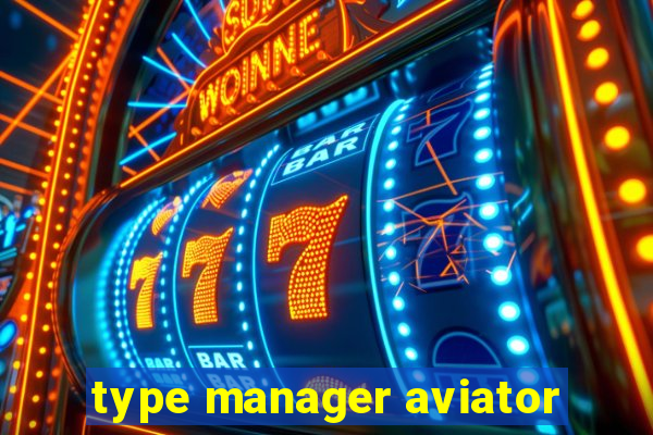 type manager aviator