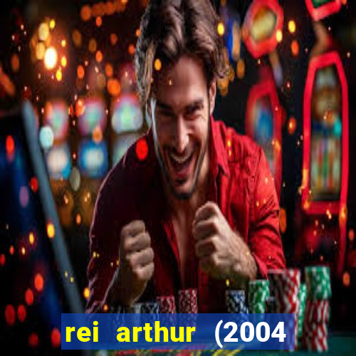 rei arthur (2004 assistir online)