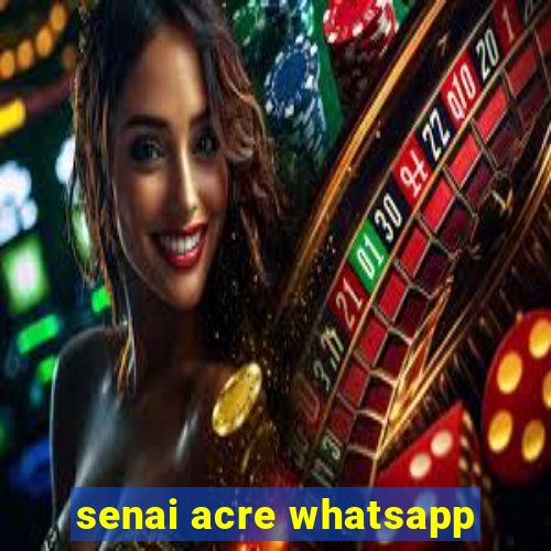 senai acre whatsapp