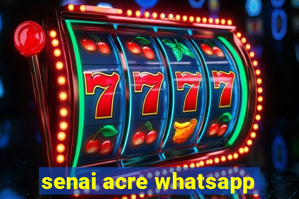 senai acre whatsapp