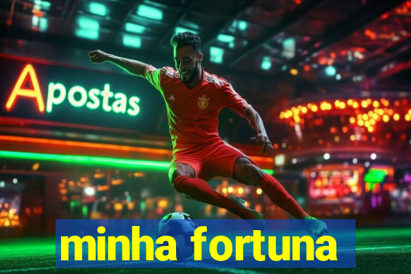 minha fortuna