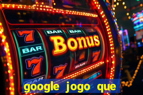 google jogo que ganha dinheiro de verdade