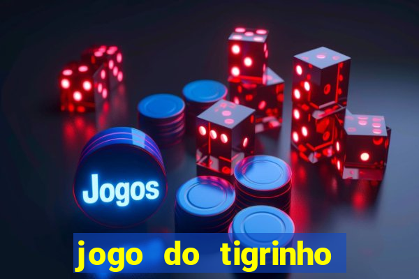 jogo do tigrinho que n茫o precisa depositar