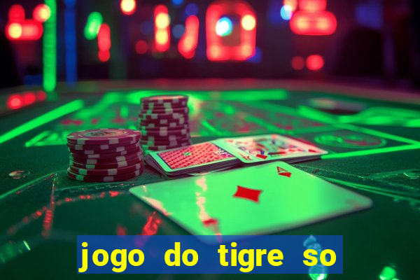 jogo do tigre so para brincar