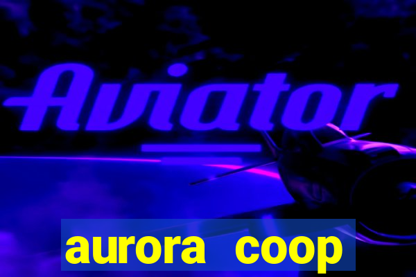 aurora coop trabalhe conosco