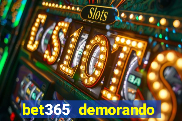 bet365 demorando para pagar