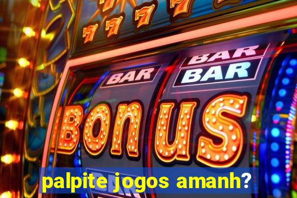 palpite jogos amanh?