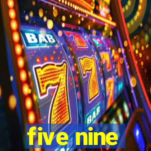 five nine