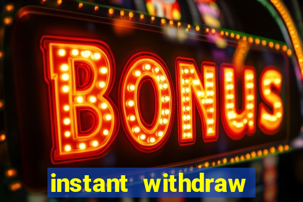 instant withdraw online casino