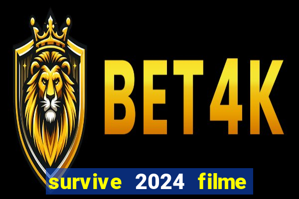 survive 2024 filme completo dublado