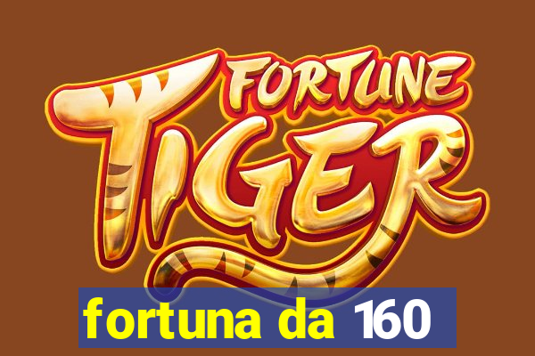 fortuna da 160