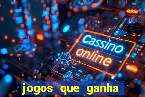 jogos que ganha dinheiro de vdd