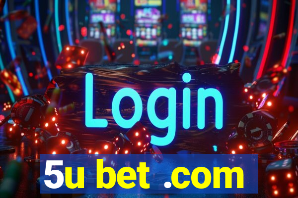 5u bet .com