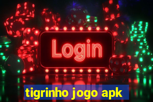 tigrinho jogo apk