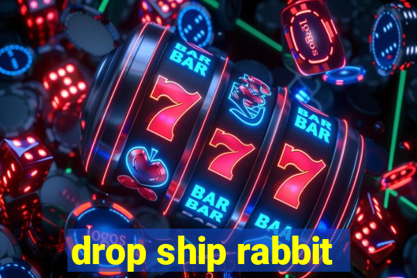 drop ship rabbit