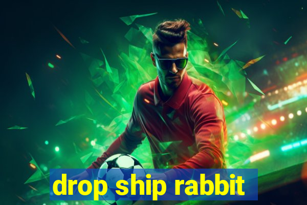 drop ship rabbit