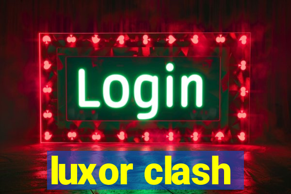 luxor clash