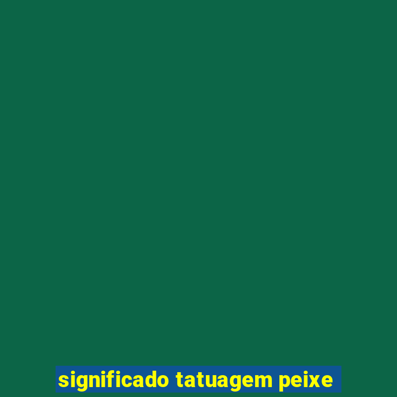 significado tatuagem peixe