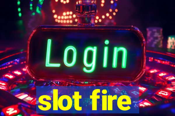 slot fire