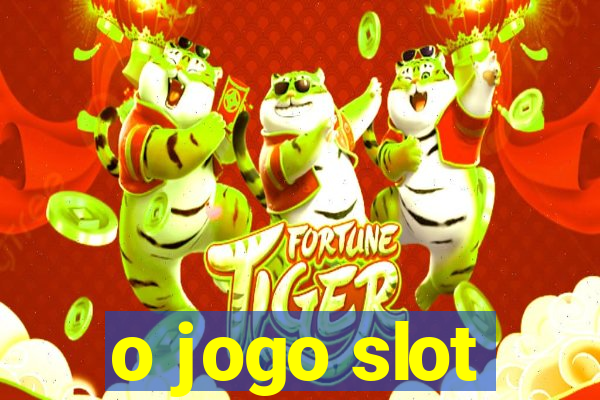 o jogo slot