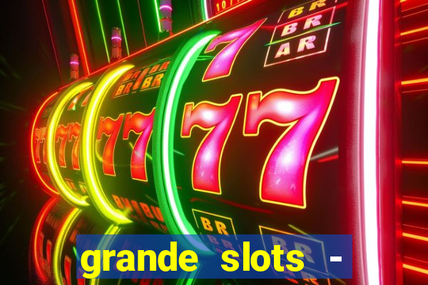 grande slots - jackpot louco