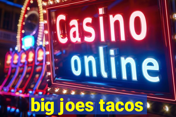 big joes tacos