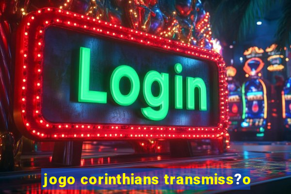 jogo corinthians transmiss?o