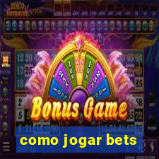 como jogar bets