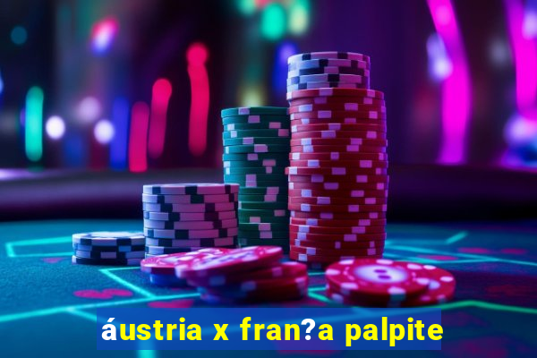 áustria x fran?a palpite