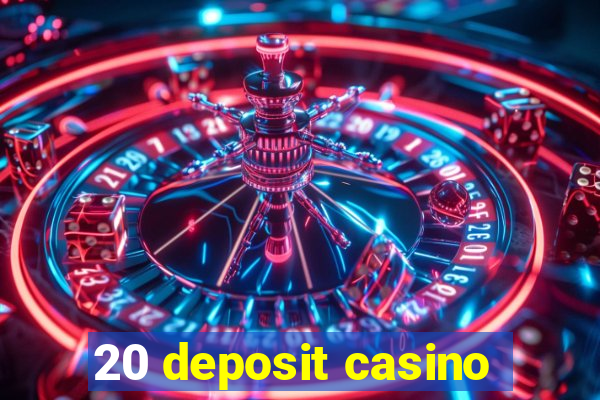 20 deposit casino