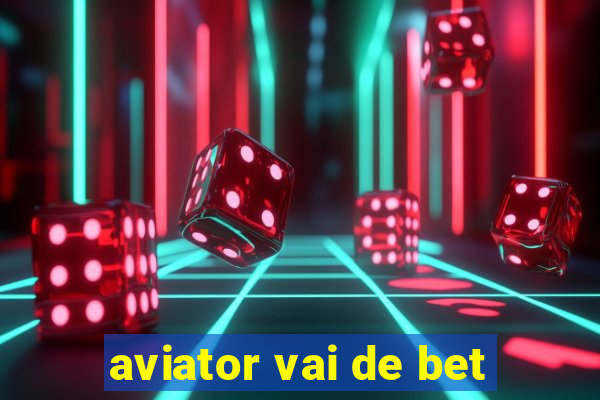 aviator vai de bet