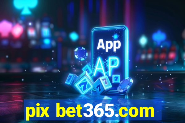 pix bet365.com