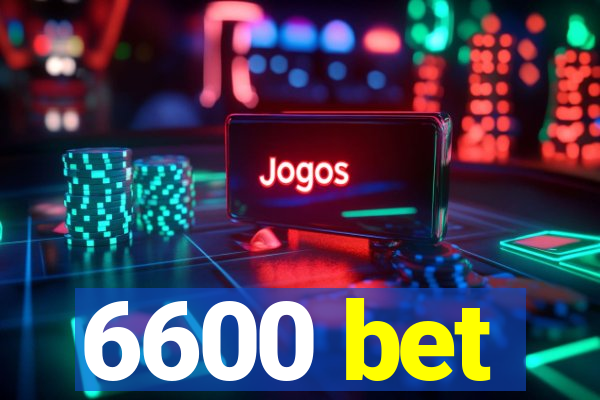 6600 bet