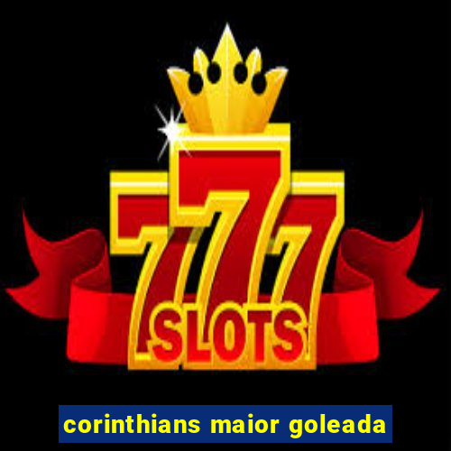 corinthians maior goleada