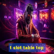 t slot table top