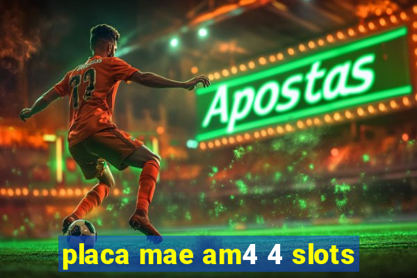 placa mae am4 4 slots