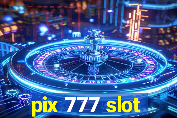 pix 777 slot