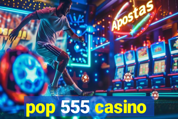 pop 555 casino