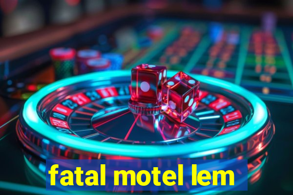 fatal motel lem