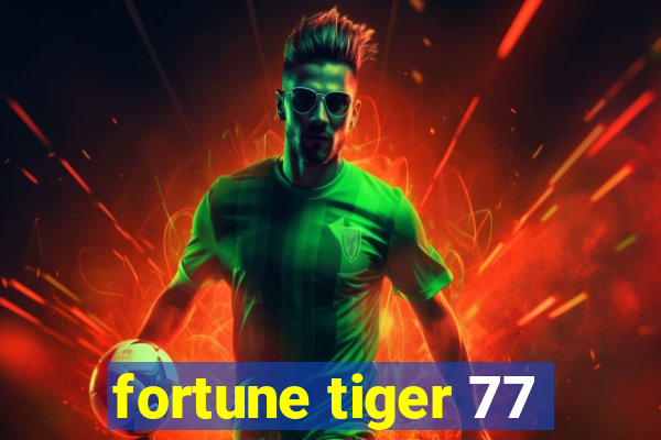 fortune tiger 77