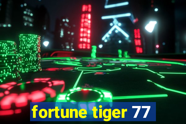 fortune tiger 77